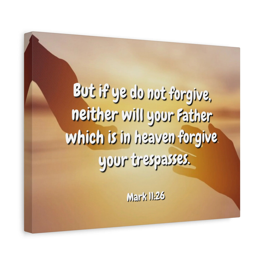 Scripture Canvas Forgive Your Trespasses Mark 11:26 Christian Wall Art Bible